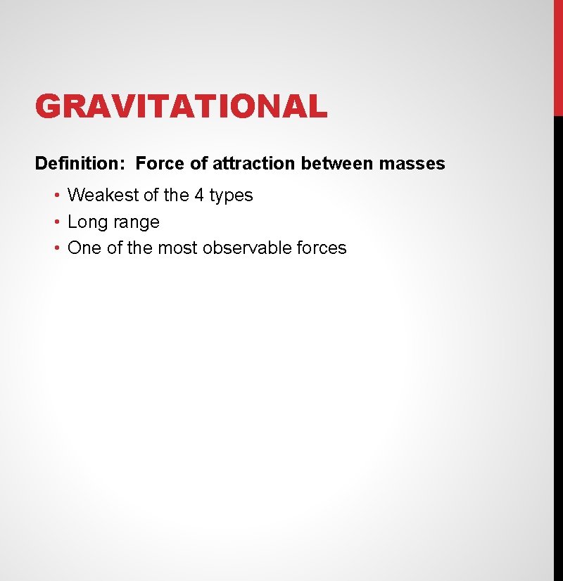 GRAVITATIONAL Definition: Force of attraction between masses • Weakest of the 4 types •