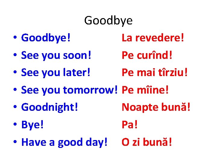 Goodbye • • Goodbye! La revedere! See you soon! Pe curînd! See you later!