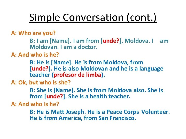 Simple Conversation (cont. ) A: Who are you? B: I am [Name]. I am