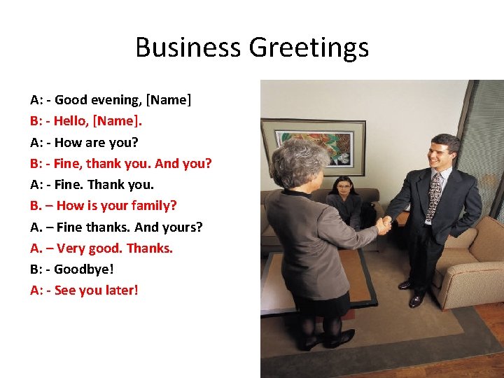 Business Greetings A: - Good evening, [Name] B: - Hello, [Name]. A: - How