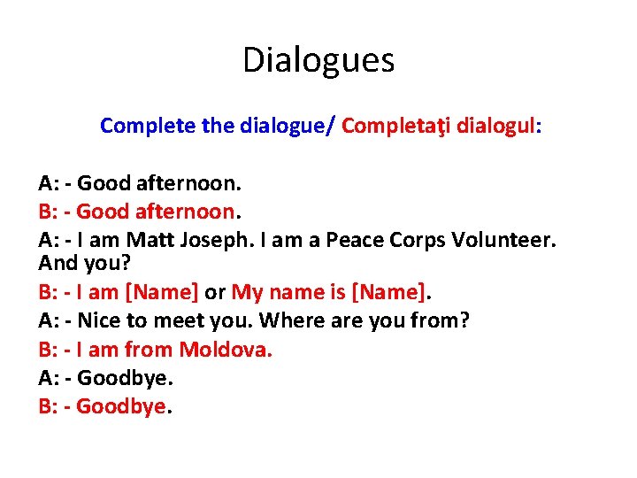 Dialogues Complete the dialogue/ Completaţi dialogul: A: - Good afternoon. B: - Good afternoon.