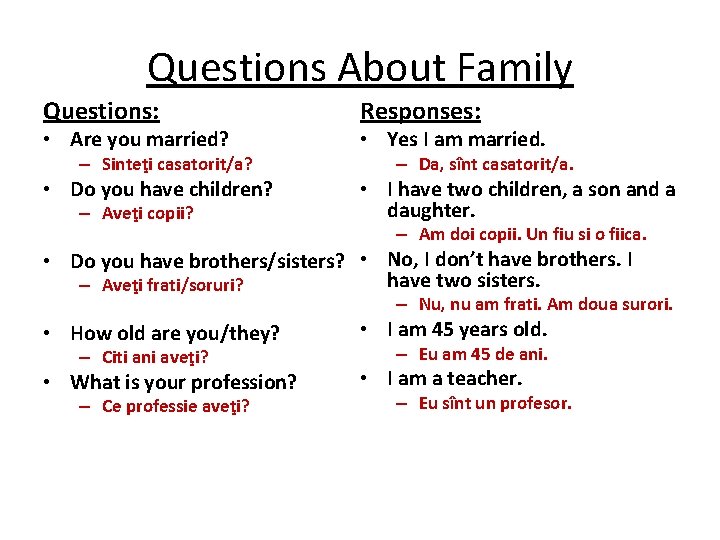 Questions About Family Questions: • Are you married? – Sinteţi casatorit/a? • Do you