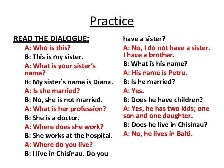 Practice READ THE DIALOGUE: A: Who is this? B: This is my sister. A: