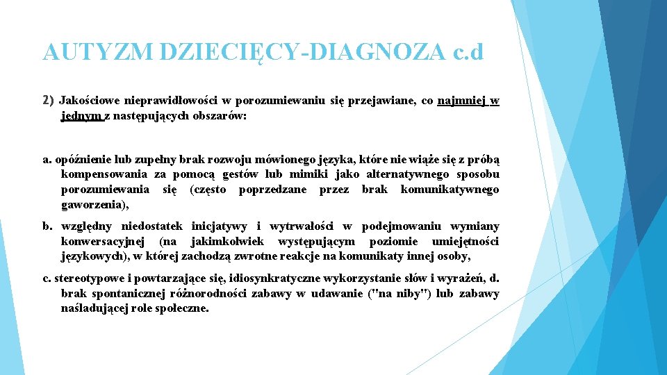 AUTYZM DZIECIĘCY-DIAGNOZA c. d 2) Jakościowe nieprawidłowości w porozumiewaniu się przejawiane, co najmniej w