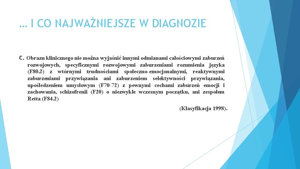 … I CO NAJWAŻNIEJSZE W DIAGNOZIE C. Obrazu klinicznego nie można wyjaśnić innymi odmianami