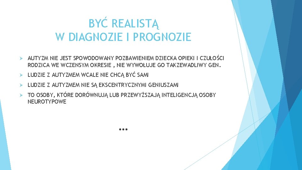 BYĆ REALISTĄ W DIAGNOZIE I PROGNOZIE Ø AUTYZM NIE JEST SPOWODOWANY POZBAWIENIEM DZIECKA OPIEKI