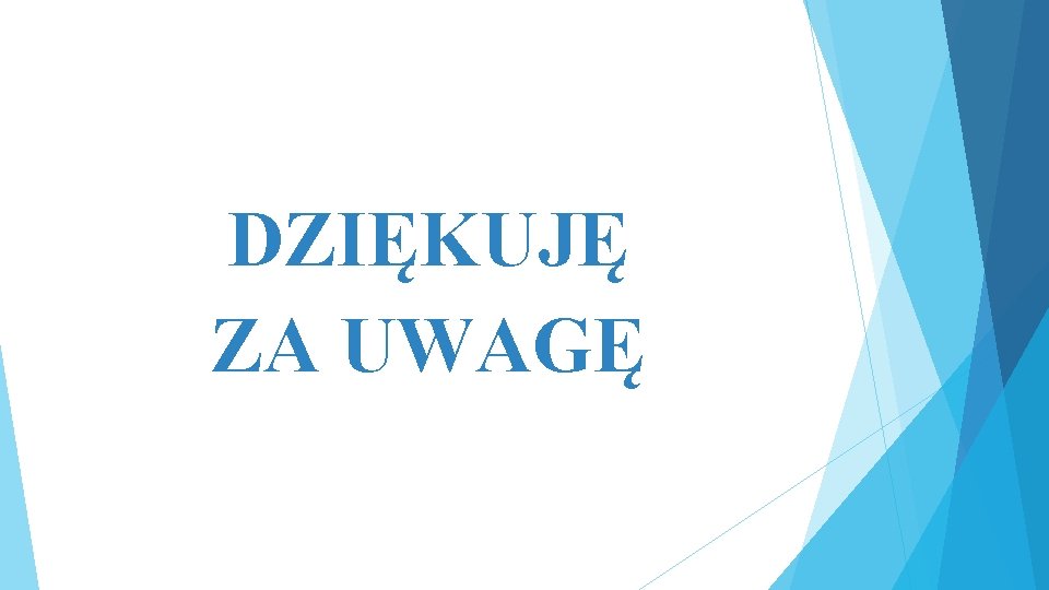 DZIĘKUJĘ ZA UWAGĘ 