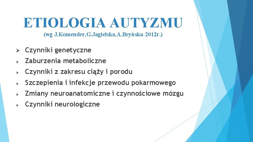 ETIOLOGIA AUTYZMU (wg J. Komender, G. Jagielska, A. Bryńska-2012 r. ) Ø Czynniki genetyczne