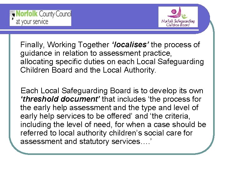 Finally, Working Together ‘localises’ the process of guidance in relation to assessment practice, allocating