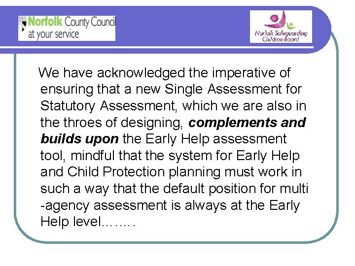We have acknowledged the imperative of ensuring that a new Single Assessment for Statutory