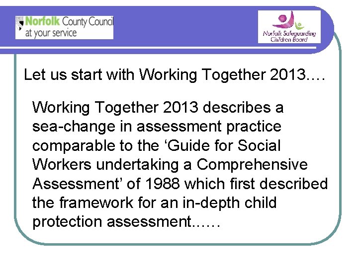 Let us start with Working Together 2013…. Working Together 2013 describes a sea-change in