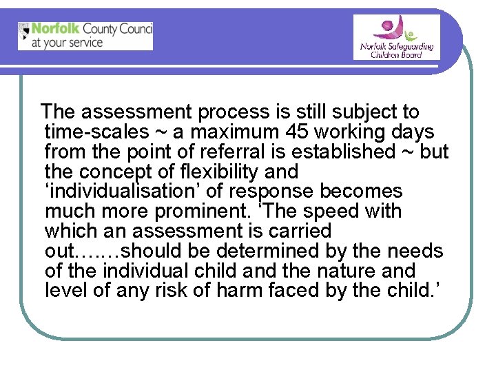 The assessment process is still subject to time-scales ~ a maximum 45 working days