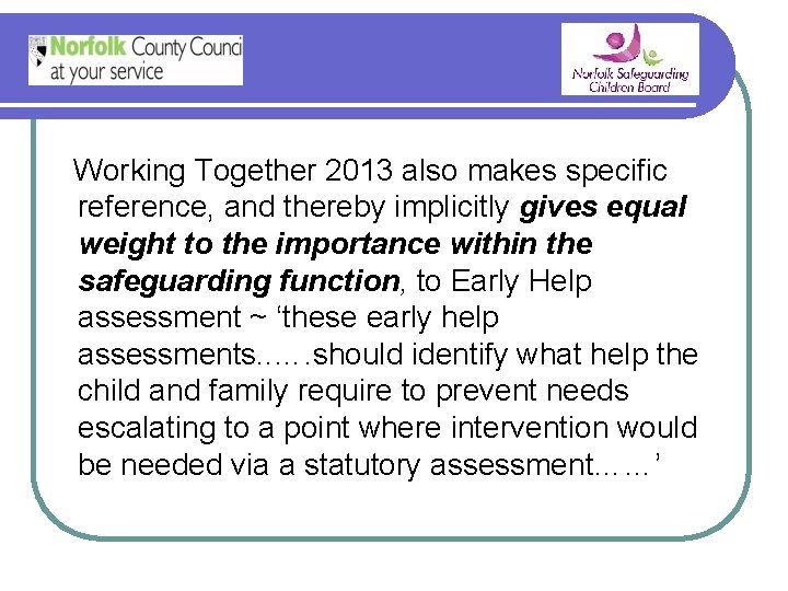 Working Together 2013 also makes specific reference, and thereby implicitly gives equal weight to