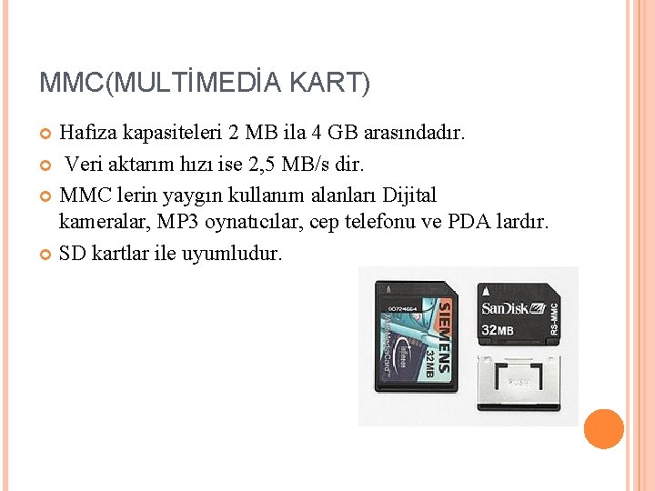 MMC(MULTİMEDİA KART) Hafıza kapasiteleri 2 MB ila 4 GB arasındadır. Veri aktarım hızı ise