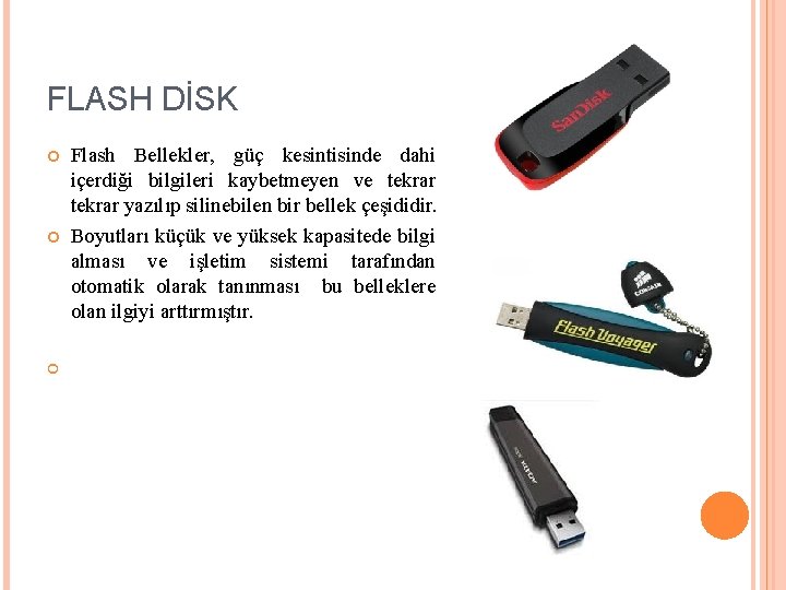 FLASH DİSK Flash Bellekler, güç kesintisinde dahi içerdiği bilgileri kaybetmeyen ve tekrar yazılıp silinebilen