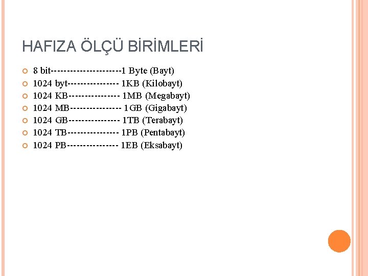 HAFIZA ÖLÇÜ BİRİMLERİ 8 bit-----------1 Byte (Bayt) 1024 byt-------- 1 KB (Kilobayt) 1024 KB--------