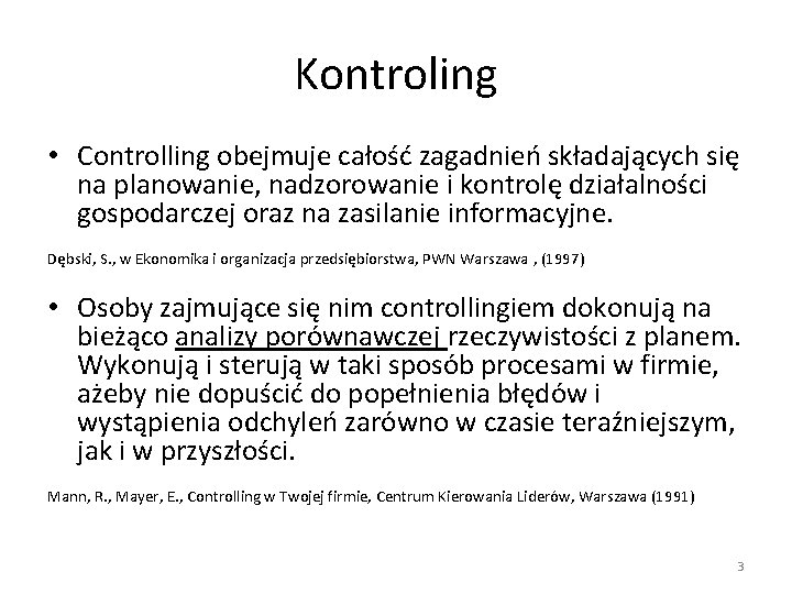 Kontroling • Controlling obejmuje całość zagadnień składających się na planowanie, nadzorowanie i kontrolę działalności