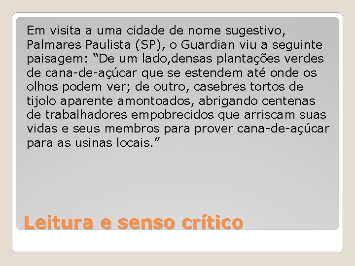 Em visita a uma cidade de nome sugestivo, Palmares Paulista (SP), o Guardian viu