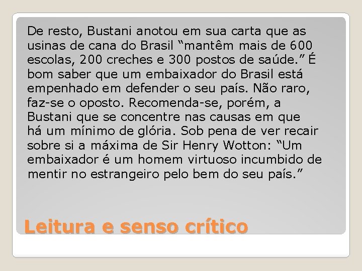 De resto, Bustani anotou em sua carta que as usinas de cana do Brasil