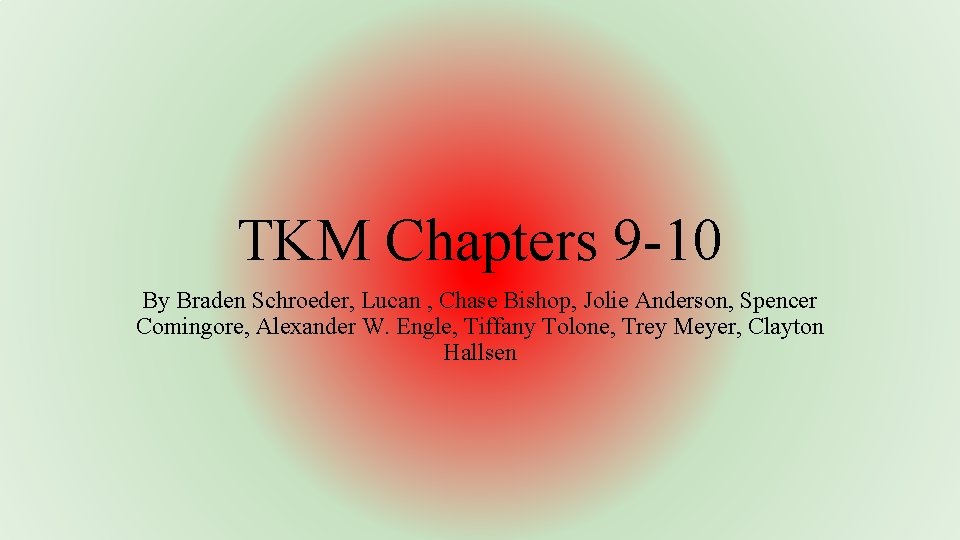 TKM Chapters 9 -10 By Braden Schroeder, Lucan , Chase Bishop, Jolie Anderson, Spencer