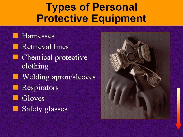 Types of Personal Protective Equipment n Harnesses n Retrieval lines n Chemical protective clothing