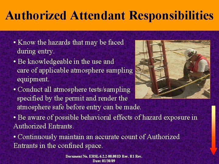 Authorized Attendant Responsibilities • Know the hazards that may be faced during entry. •