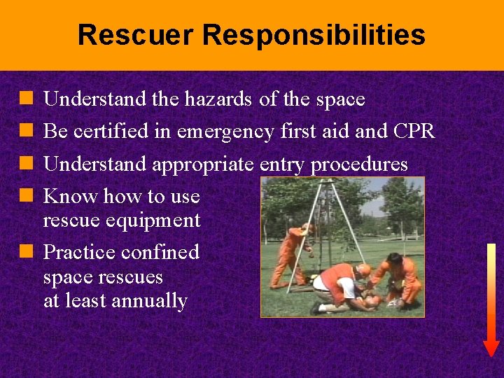 Rescuer Responsibilities n n Understand the hazards of the space Be certified in emergency