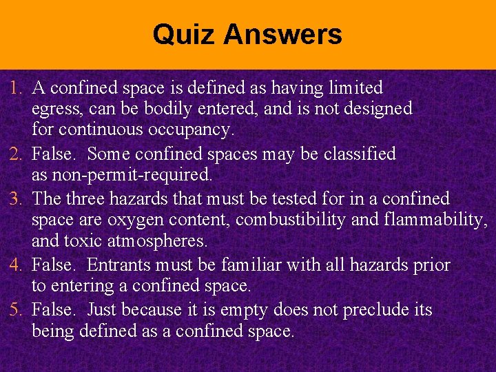 Quiz Answers 1. A confined space is defined as having limited egress, can be