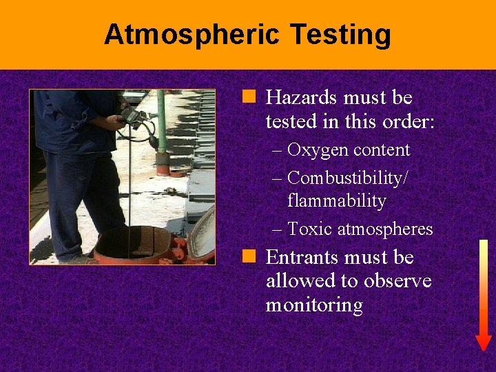 Atmospheric Testing n Hazards must be tested in this order: – Oxygen content –