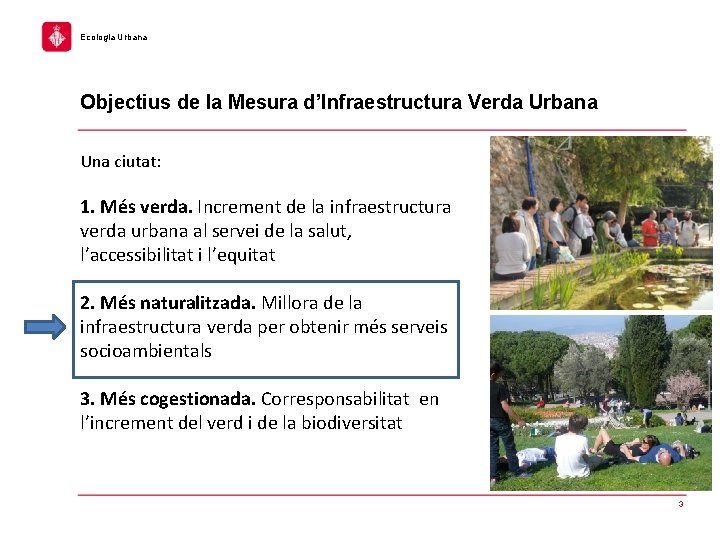 Ecologia Urbana Objectius de la Mesura d’Infraestructura Verda Urbana Una ciutat: 1. Més verda.