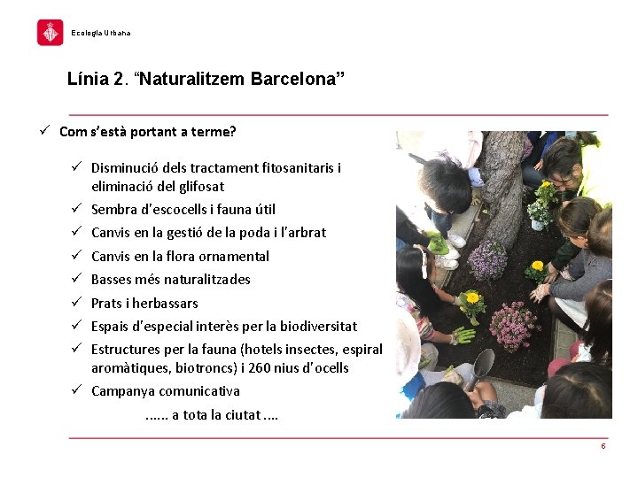 Ecologia Urbana Línia 2. “Naturalitzem Barcelona” ü Com s’està portant a terme? ü Disminució