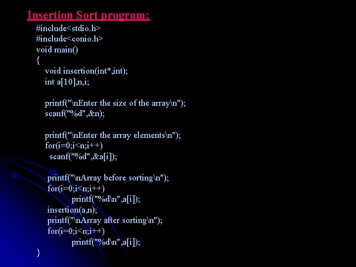 Insertion Sort program: #include<stdio. h> #include<conio. h> void main() { void insertion(int*, int); int