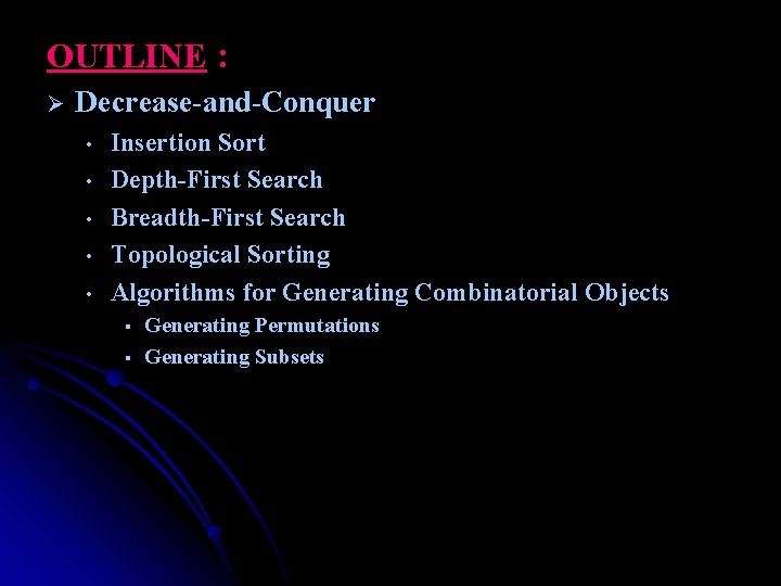 OUTLINE : Ø Decrease-and-Conquer • • • Insertion Sort Depth-First Search Breadth-First Search Topological