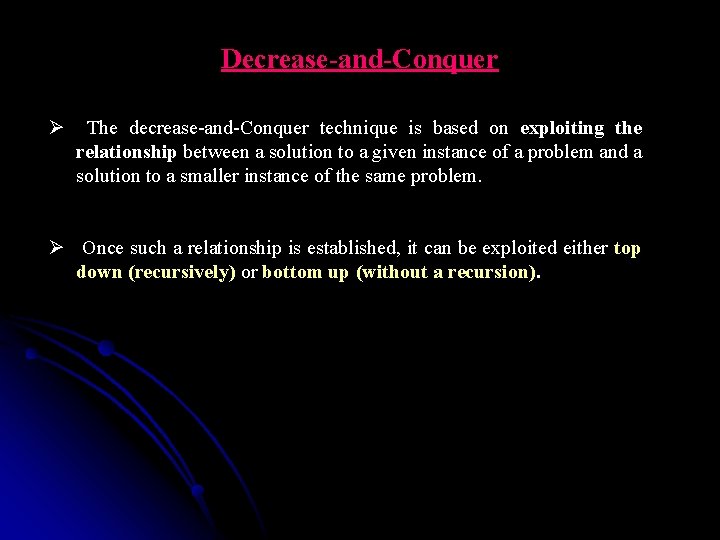 Decrease-and-Conquer Ø The decrease-and-Conquer technique is based on exploiting the relationship between a solution