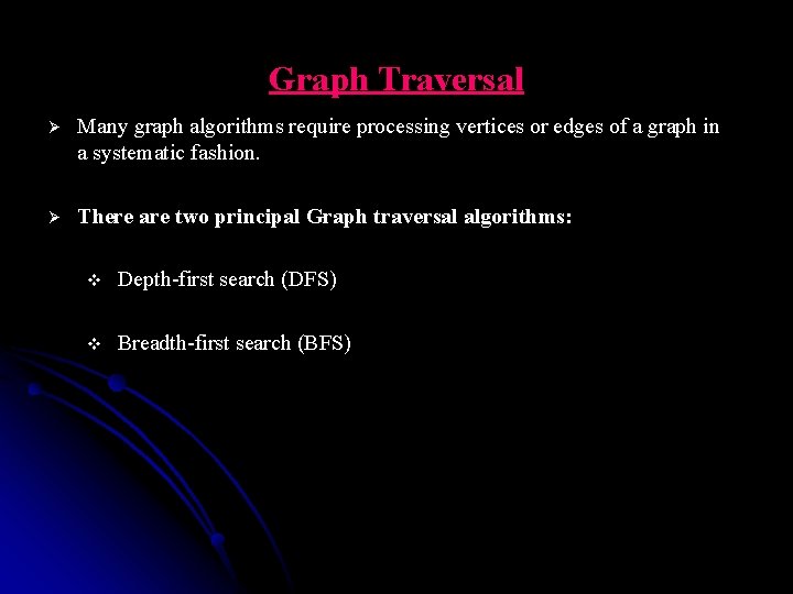 Graph Traversal Ø Many graph algorithms require processing vertices or edges of a graph
