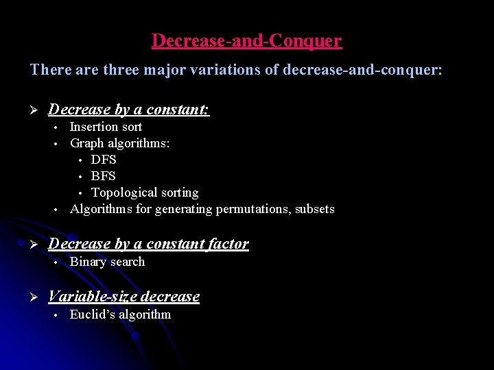 Decrease-and-Conquer There are three major variations of decrease-and-conquer: Ø Decrease by a constant: •