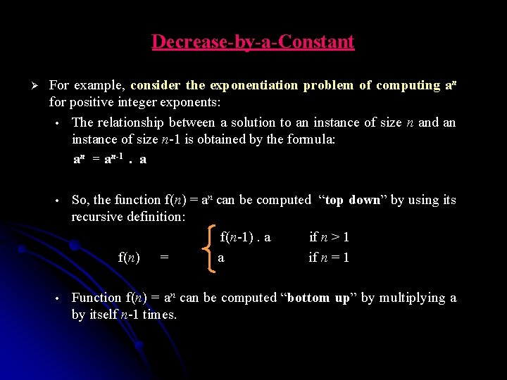 Decrease-by-a-Constant Ø For example, consider the exponentiation problem of computing an for positive integer