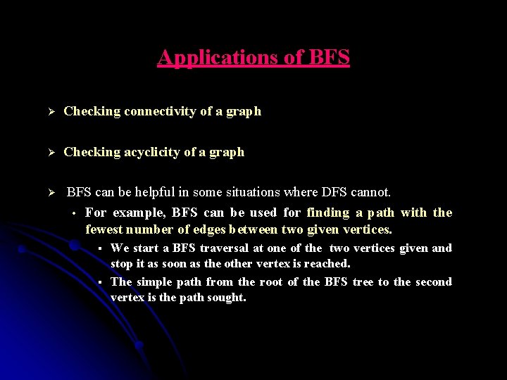 Applications of BFS Ø Checking connectivity of a graph Ø Checking acyclicity of a