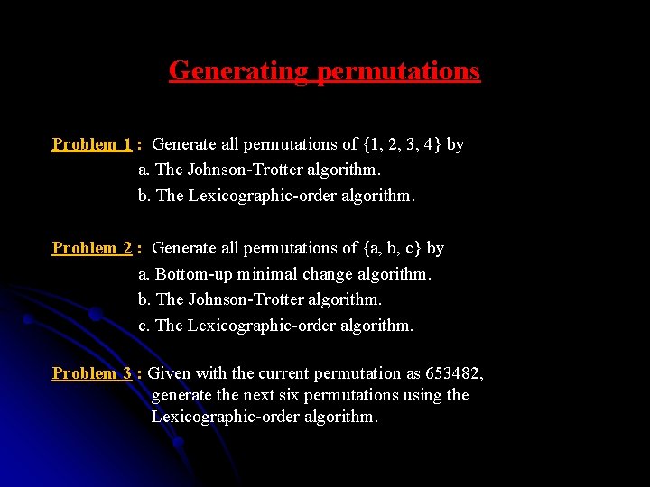 Generating permutations Problem 1 : Generate all permutations of {1, 2, 3, 4} by