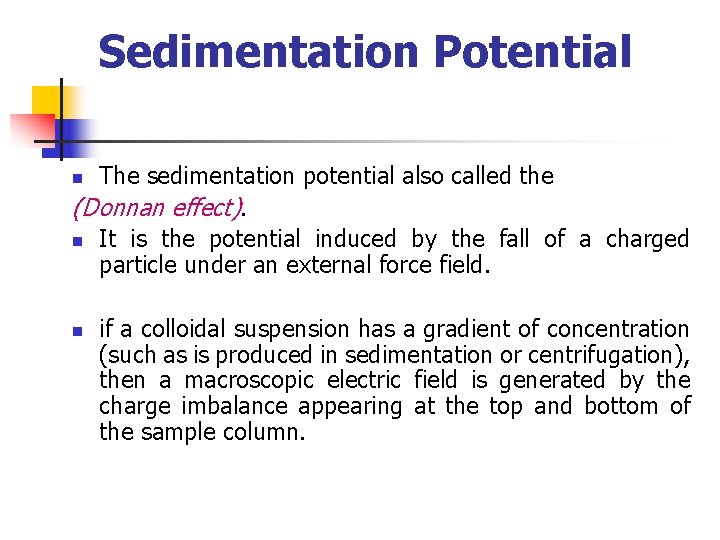 Sedimentation Potential The sedimentation potential also called the (Donnan effect). n It is the