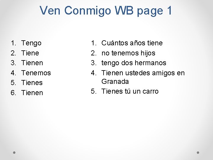 Ven Conmigo WB page 1 1. 2. 3. 4. 5. 6. Tengo Tienen Tenemos