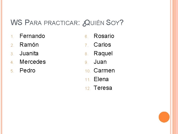 WS PARA PRACTICAR: ¿QUIÉN SOY? 1. 2. 3. 4. 5. Fernando Ramón Juanita Mercedes