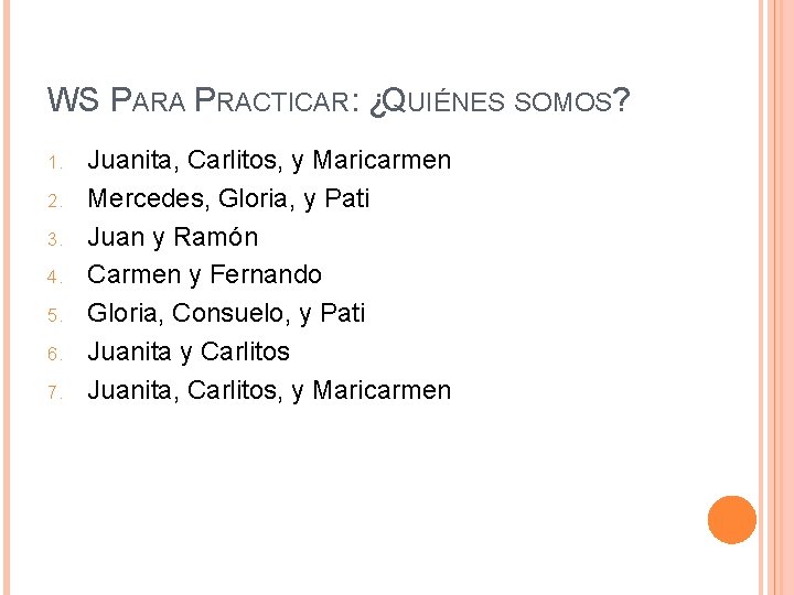 WS PARA PRACTICAR: ¿QUIÉNES SOMOS? 1. 2. 3. 4. 5. 6. 7. Juanita, Carlitos,