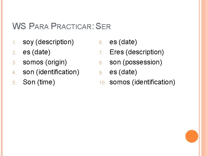 WS PARA PRACTICAR: SER 1. 2. 3. 4. 5. soy (description) es (date) somos