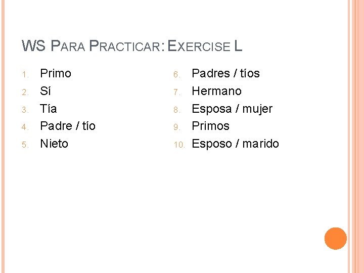 WS PARA PRACTICAR: EXERCISE L 1. 2. 3. 4. 5. Primo Sí Tía Padre