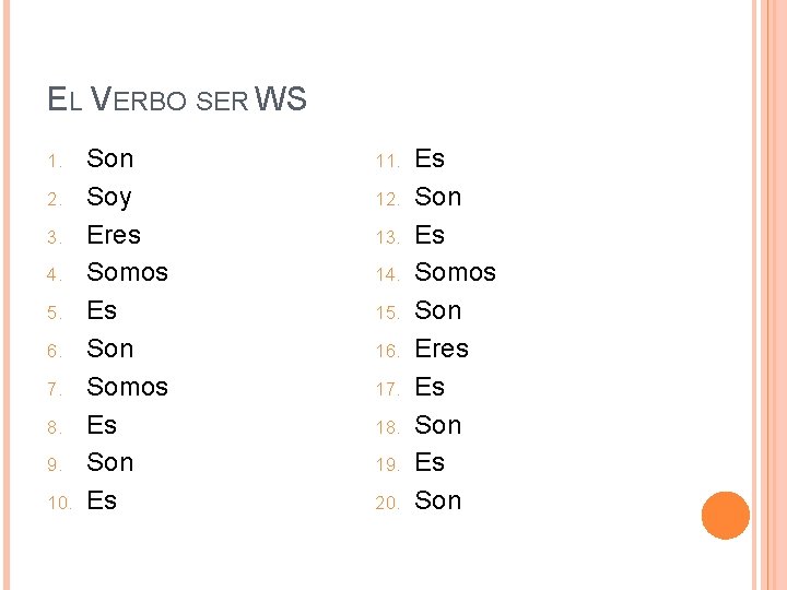 EL VERBO SER WS 1. 2. 3. 4. 5. 6. 7. 8. 9. 10.