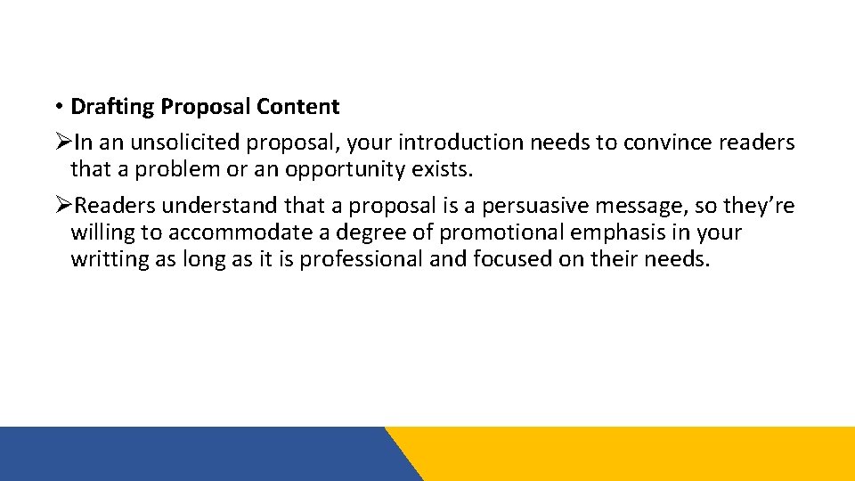  • Drafting Proposal Content ØIn an unsolicited proposal, your introduction needs to convince