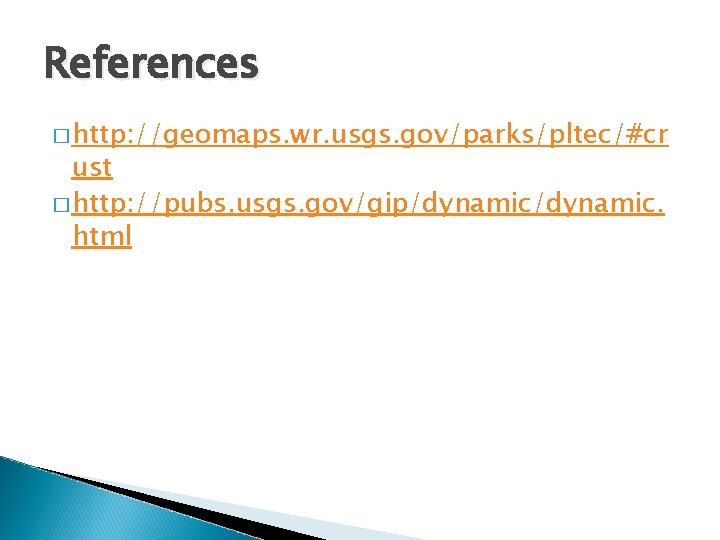 References � http: //geomaps. wr. usgs. gov/parks/pltec/#cr ust � http: //pubs. usgs. gov/gip/dynamic. html