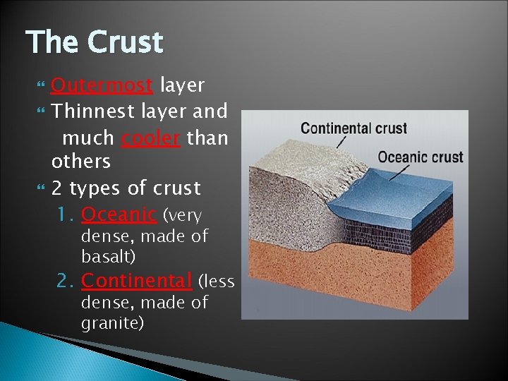 The Crust Outermost layer Thinnest layer and much cooler than others 2 types of