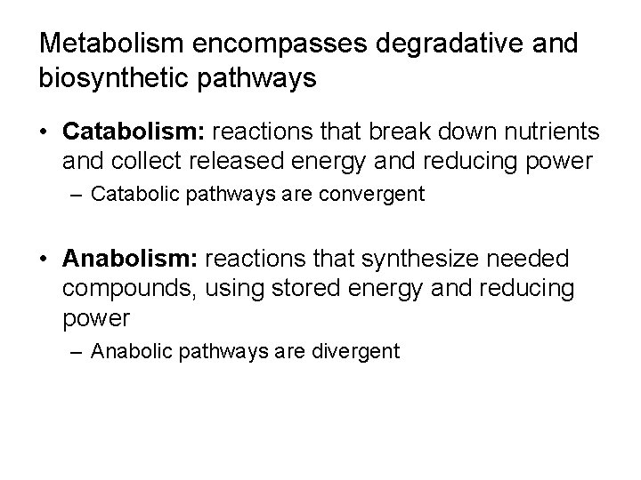 Metabolism encompasses degradative and biosynthetic pathways • Catabolism: reactions that break down nutrients and